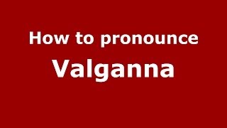How to pronounce Valganna