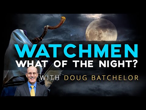 "Watchmen, what of the Night?" with Doug Batchelor