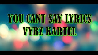 Vybz Kartel - You Can't Say Lyrics (Lyrics Video)