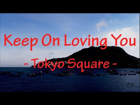 Keep On Loving You - Tokyo Square || Lyrics