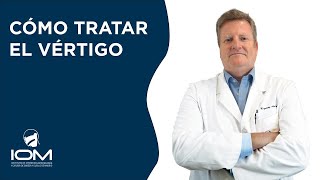 Cómo tratar el vértigo - Instituto de ORL y CCC de Madrid (IOM)