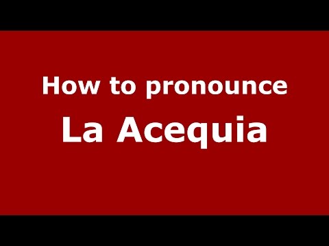 How to pronounce La Acequia