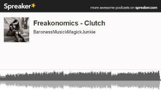 Freakonomics - Clutch (made with Spreaker)