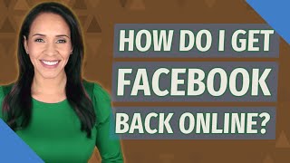 How do I get Facebook back online?