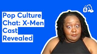 Pop Culture Chat: X-Men Cast Revealed!