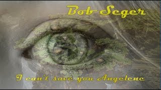 Bob Seger - I Can&#39;t Save You Angelene