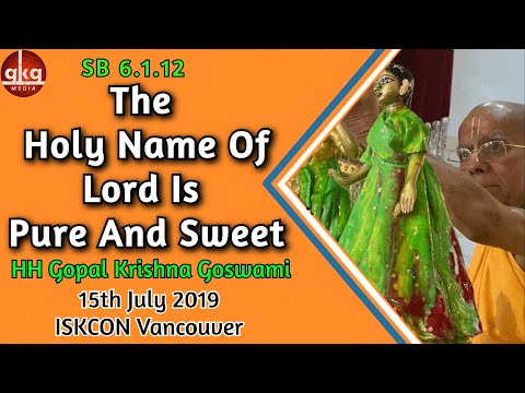 The Holy Name Of Lord Is Pure And Sweet || HH Gopal Krishna Goswami || SB 6.1.12 || ISKCON Vancouver