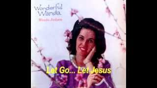 Let Go... Let Jesus - Wanda Jackson