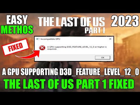 The Last of Us Part 1: Fix A GPU supporting D3D_FEATURE_LEVEL_12_0 or higher is required