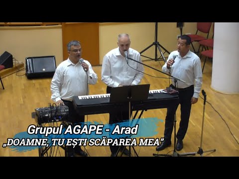GRUPUL AGAPE ARAD - „DOAMNE, TU EȘTI SCĂPAREA MEA”