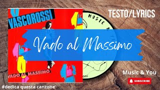 Vado al Massimo - Vasco Rossi | Testo / Lyrics  🇮🇹