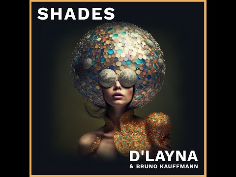 SHADES by D'Layna & Bruno Kauffmann
