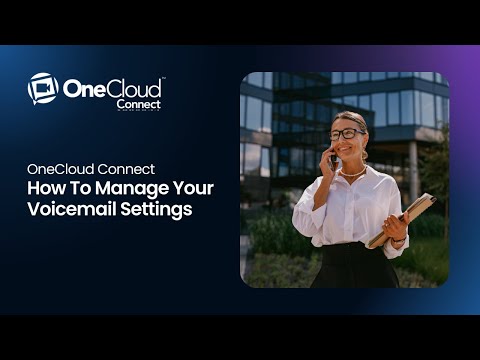 How To Manage Your Voicemail Settings In OneCloud® Connect
