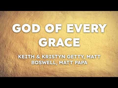 God Of Every Grace - Keith & Kristyn Getty, Matt Boswell, Matt Papa (Lyrics)