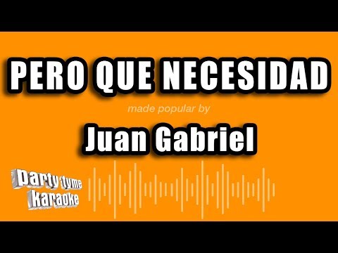 Juan Gabriel - Pero Que Necesidad (Versión Karaoke)