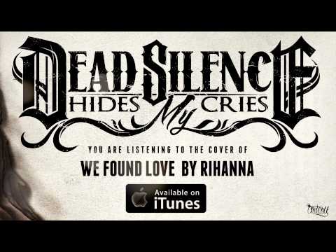 Dead Silence Hides My Cries - We Found Love (Track Video)