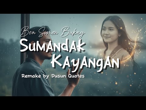 Sumandak Kayangan - Ben Simon Bukag (Remake by Dusun Quotes)
