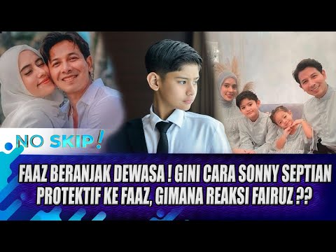 KING FAAZ BERANJAK REMAJA, SONNY SEPTIAN OVER POSESIF !! BEGINI REAKSI FAIRUZ A RAFIQ !! - NO SKIP