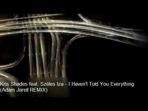 Kris Shades feat. Széles Iza - I Haven't Told You Everything (Adam Jarell REMIX)