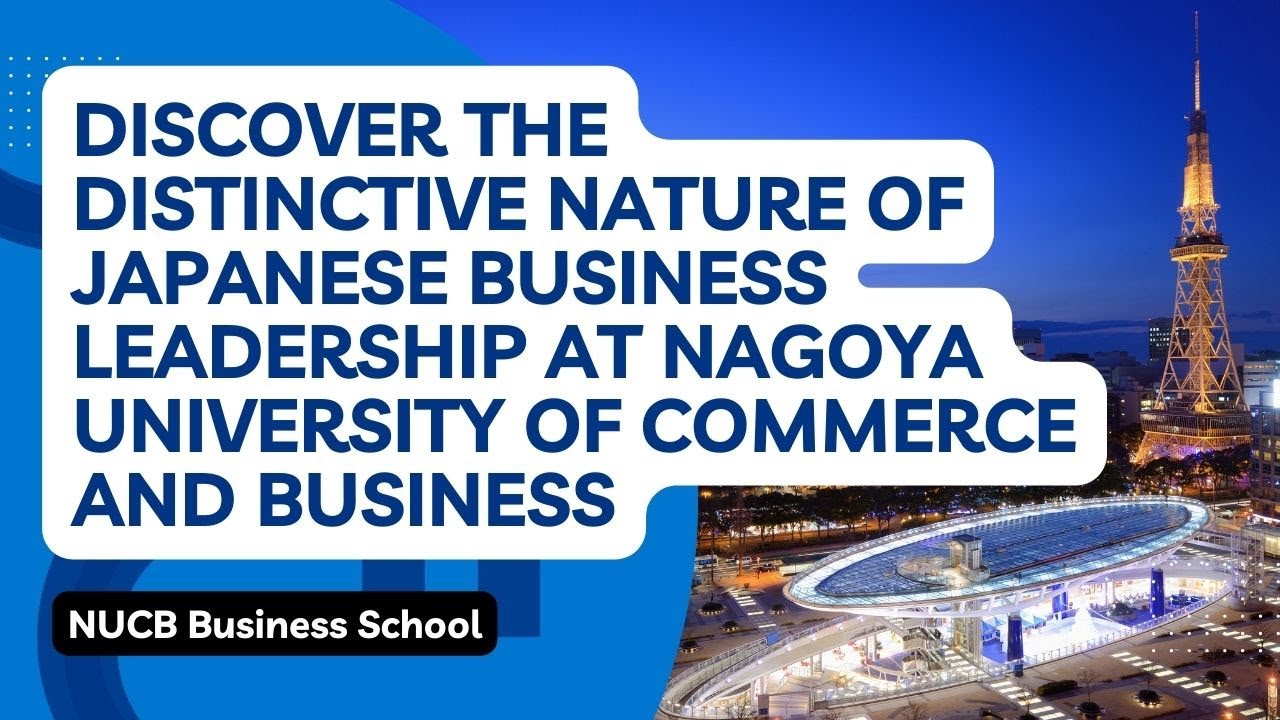 Discover the Distinctive Nature of Japanese Business Leadership at Nagoya University of Commerce and Business (NUCB)