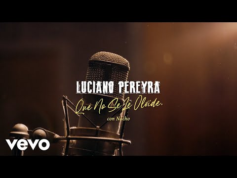 Luciano Pereyra, Nacho - Que No Se Le Olvide