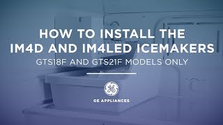 IM4D/IM4LED Icemaker Installation for Models GTS18F and GTS21F