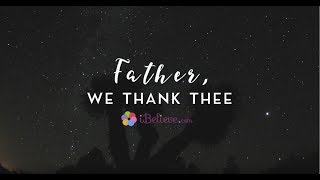 "Father, We Thank Thee": A Prayer