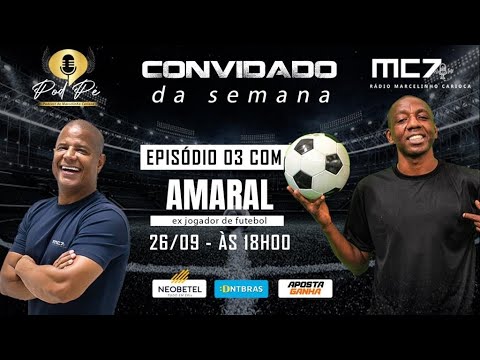 AMARAL NO POD PÉ - O PODCAST DO MARCELINHO CARIOCA