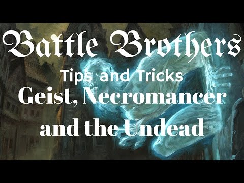 Battle Brothers Tip and Tricks - A Guide to Fighting Geist , Necromancer and the Undead Horde