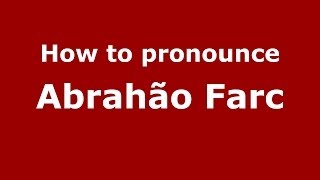 How to pronounce Abrahão Farc