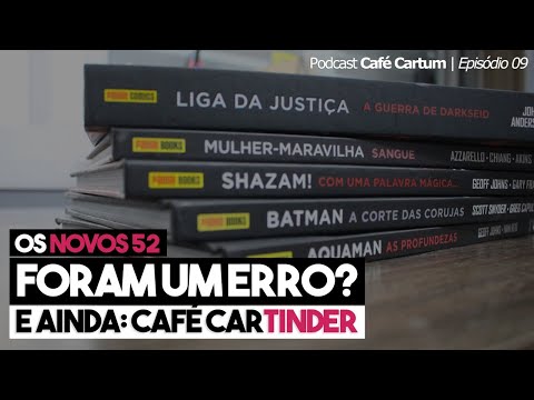 REBOOT! Os Novos 52 completam 10 anos | Café Cartum Episódio 09