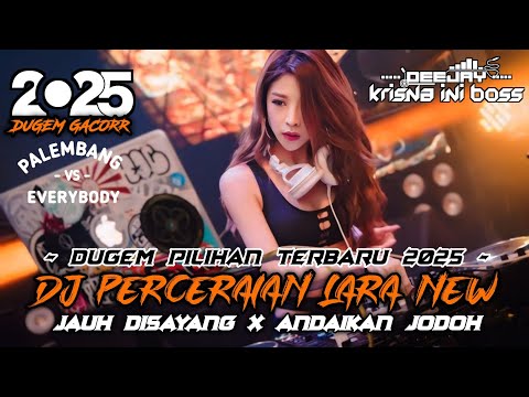 DUGEM HARDMIX PILIHAN TERBARU 2025‼️DJ PERCERAIAN LARA X JAUH DISAYANG X ANDAIKAN JODOH