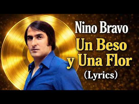 Nino Bravo – Un Beso y Una Flor (Lyrics) 💛 Letra Completa
