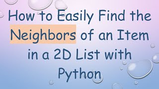 Download the video "How to Easily Find the Neighbors of an Item in a 2D List with Python"