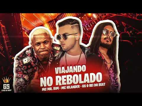 VIAJANDO NO REBOLADO, MC HILANDER, GS O REI DO BEAT, MC MR BIM