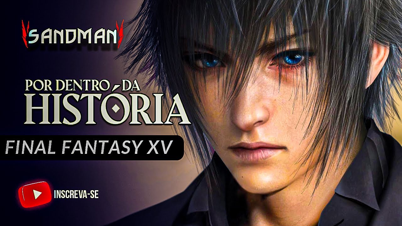 A HISTÓRIA DE FINAL FANTASY XV