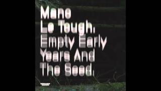 Mano Le Tough - Empty Early Years And The Seed