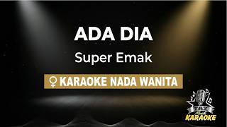 Download lagu Ada Dia - Super Emak | Karaoke Dangdut Koplo Nada Wanita mp3