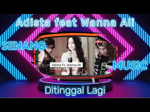 Adista feat Wanna Ali - Ditinggal Lagi, Kau tinggalkan aku sakiti aku Dustai aku (Lirik Lagu)