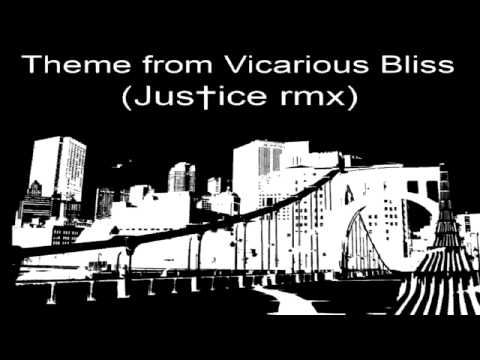 Theme from Vicarious Bliss (Justice Remix)