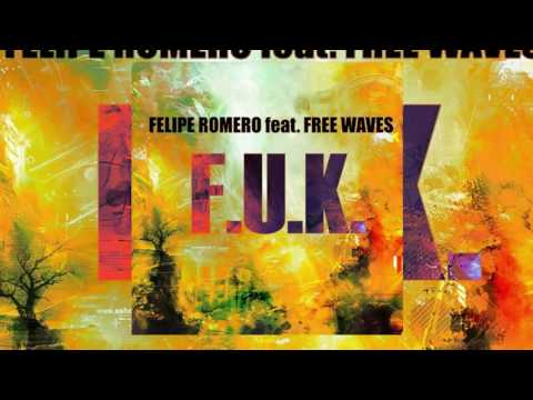 Felipe Romero - F.U.K. (feat. Free Waves)