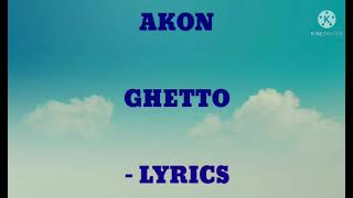Akon Ghetto - Lyrics -