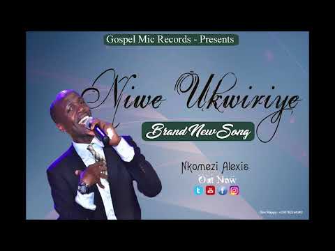 NIWE UKWIRIYE By Nkomezi Alexis  (Official Audio 2018)