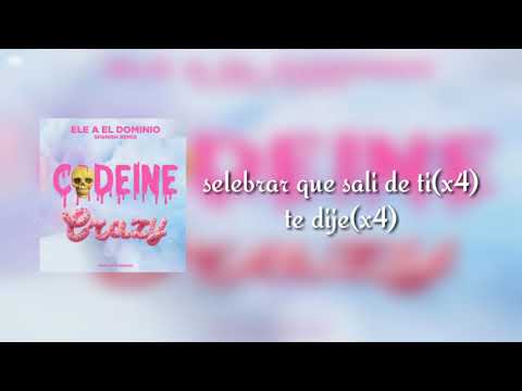 Ele A El Dominio - Codeine Crazy (Spanish Remix)[LETRA]