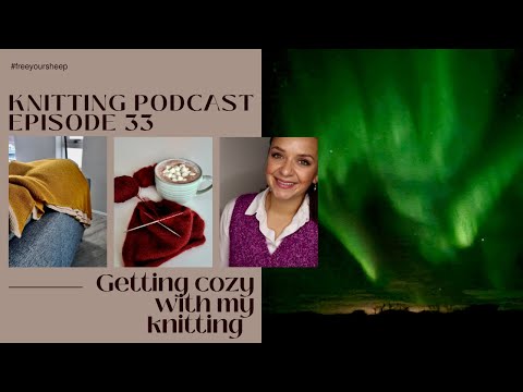 Knitting Podcast #33 I Getting cozy with my knitting I Winter in Iceland I Advent knitting project
