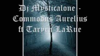Dj Mysticalone Commodus Aurelius ft Taryrn LaRue