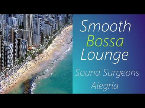 Bossa Lounge [Sound Surgeons - Alegria] | ♫ RE ♫
