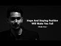 Hope And Staying Positive Will Make You Fail Shaiju Anas