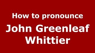How to pronounce John Greenleaf Whittier