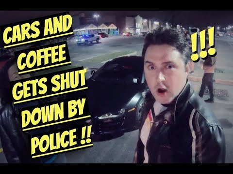 Our Coffee Call meet gets shut down by the COPS.  You'll never believe why!!!